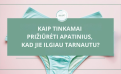 Kaip tinkamai prižiūrėti apatinius, kad jie ilgiau tarnautų?