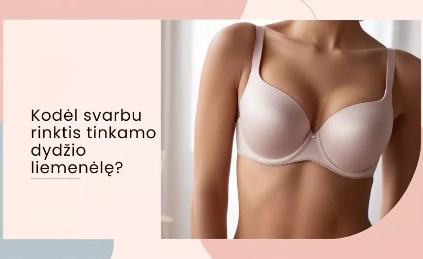 Kodėl svarbu rinktis tinkamo dydžio liemenėlę? Kodėl svarbu rinktis tinkamo dydžio liemenėlę?